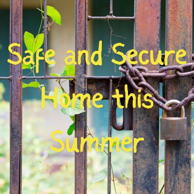 Essential Tips for a Safe and Secure Home This Summer
